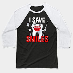 I Save Smiles Happy Tooth Funny For Dentist and Hygienist Baseball T-Shirt